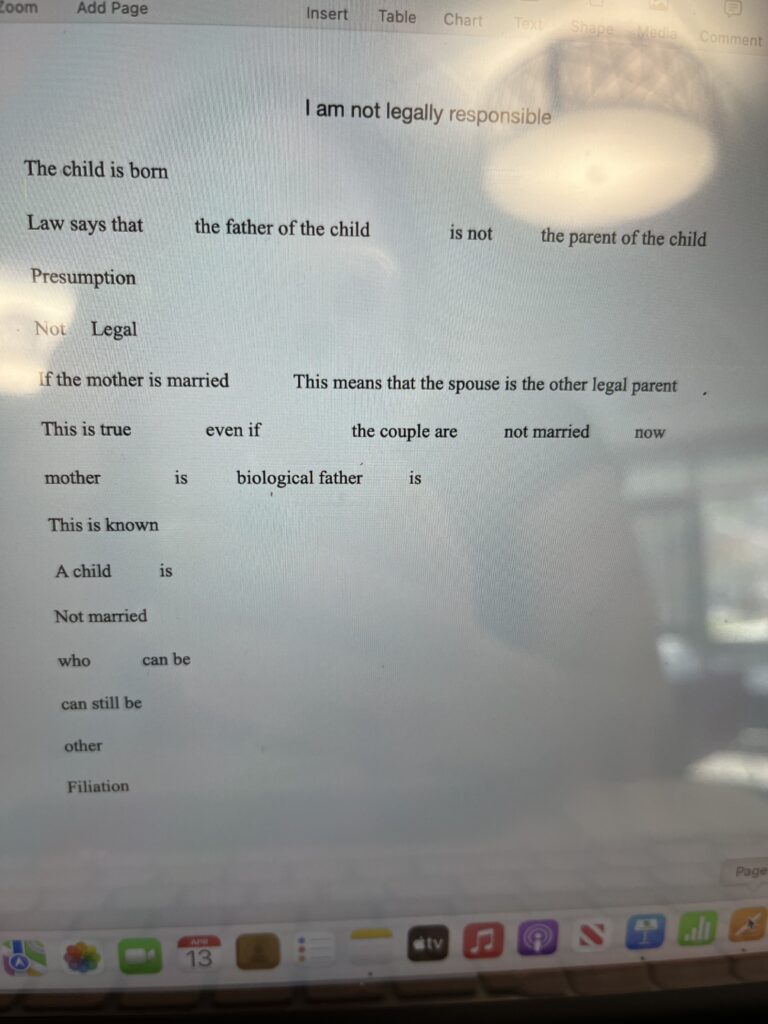 This poem is personal. There is a law called, “marital presumption of paternity” it is listed on the nycourts.gov website. The law states, “If the mother is married when the child is born, the law says that the spouse is the other legal parent of the child”. It does not consider that the spouse may not be the father due to separation or divorce. If the mother was married during the pregnancy, the biological father has no rights to the child. To know that someone that has never even met your child, does not even care for your child, has nothing to do with the child, has legal rights. It is terrifying. With no rights, the biological father has no responsibility. They can just walk away until it is rectified. My son is 9 years old; his father has no legal rights or obligations. My spouse lives in a different country, I have not seen him in 12 years.  
 
Works Citied 
"Paternity if the Mother is Married”nycourts.gov nycourts.gov/courthelp/family/paternityMarried.shtml Accessed April 12, 2023. 
 